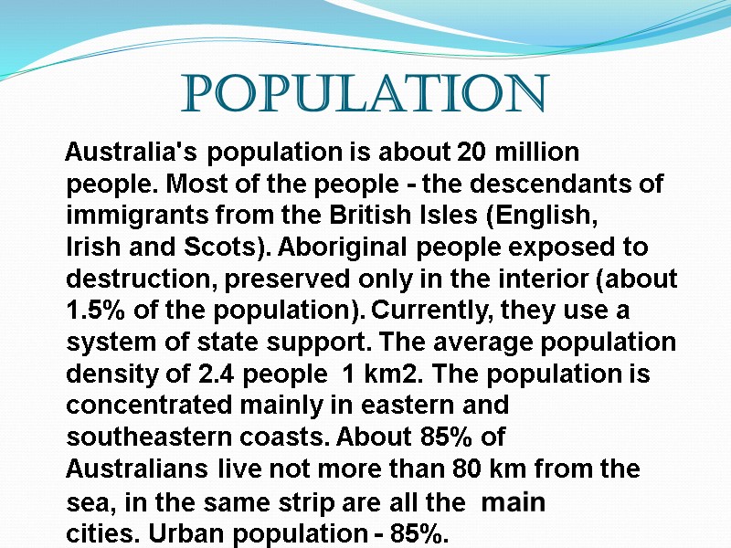 Population    Australia's population is about 20 million people. Most of the